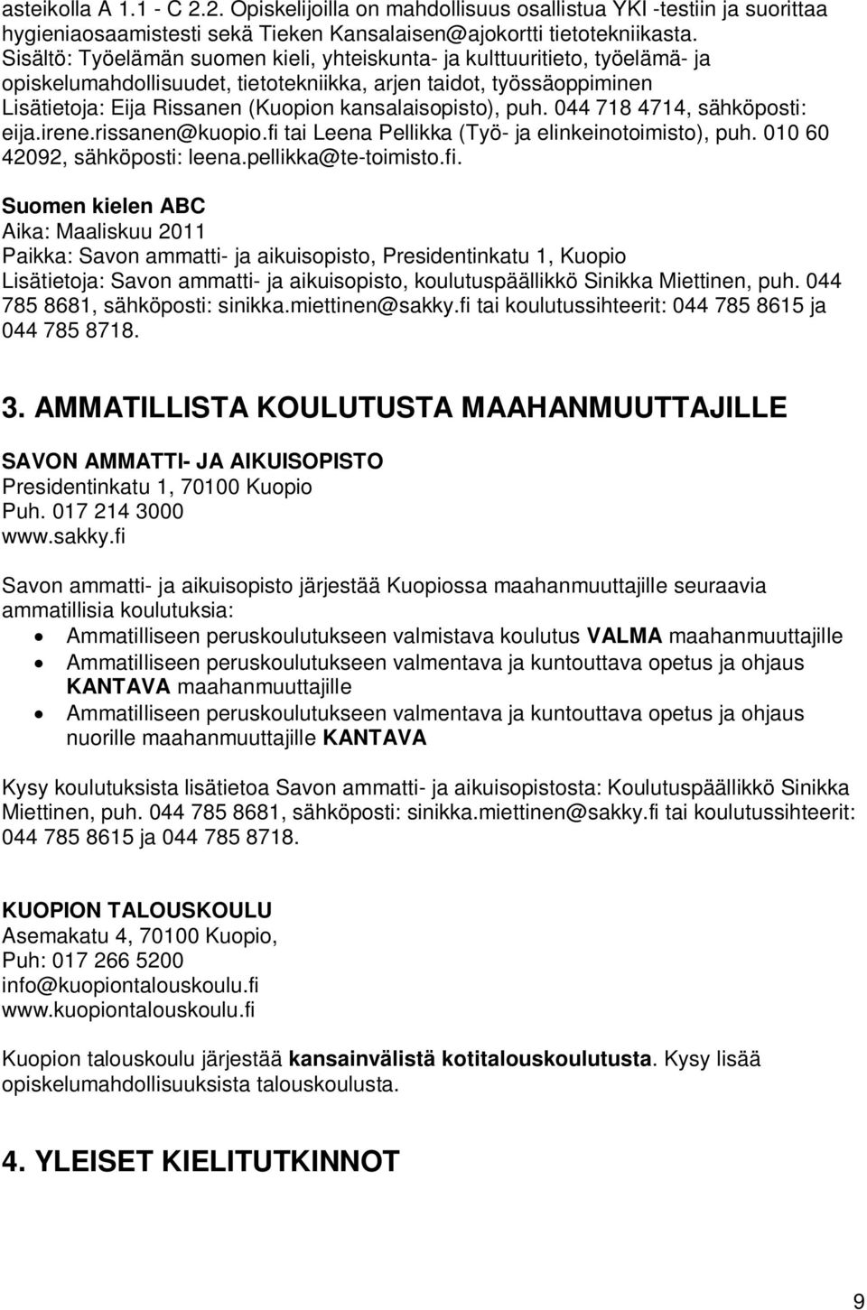 kansalaisopisto), puh. 044 718 4714, sähköposti: eija.irene.rissanen@kuopio.fi 