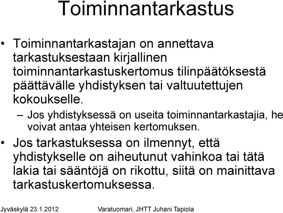 Jos yhdistyksessä on useita toiminnantarkastajia, he voivat antaa yhteisen kertomuksen.