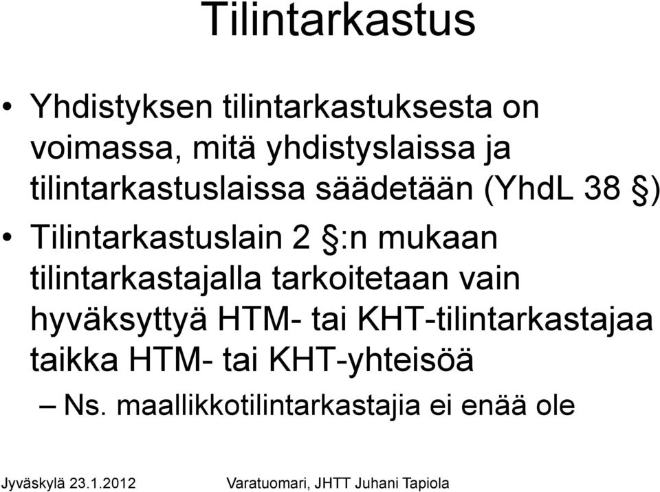 Tilintarkastuslain 2 :n mukaan tilintarkastajalla tarkoitetaan vain