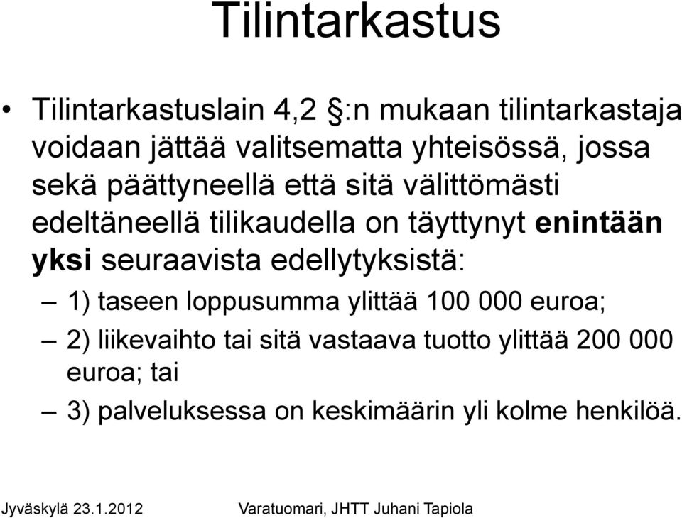 enintään yksi seuraavista edellytyksistä: 1) taseen loppusumma ylittää 100 000 euroa; 2)