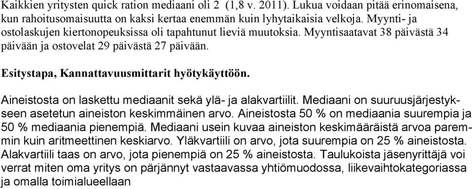 Aineistosta on laskettu mediaanit sekä ylä- ja alakvartiilit. on suuruusjärjestykseen asetetun aineiston keskimmäinen arvo. Aineistosta 50 % on mediaania suurempia ja 50 % mediaania pienempiä.