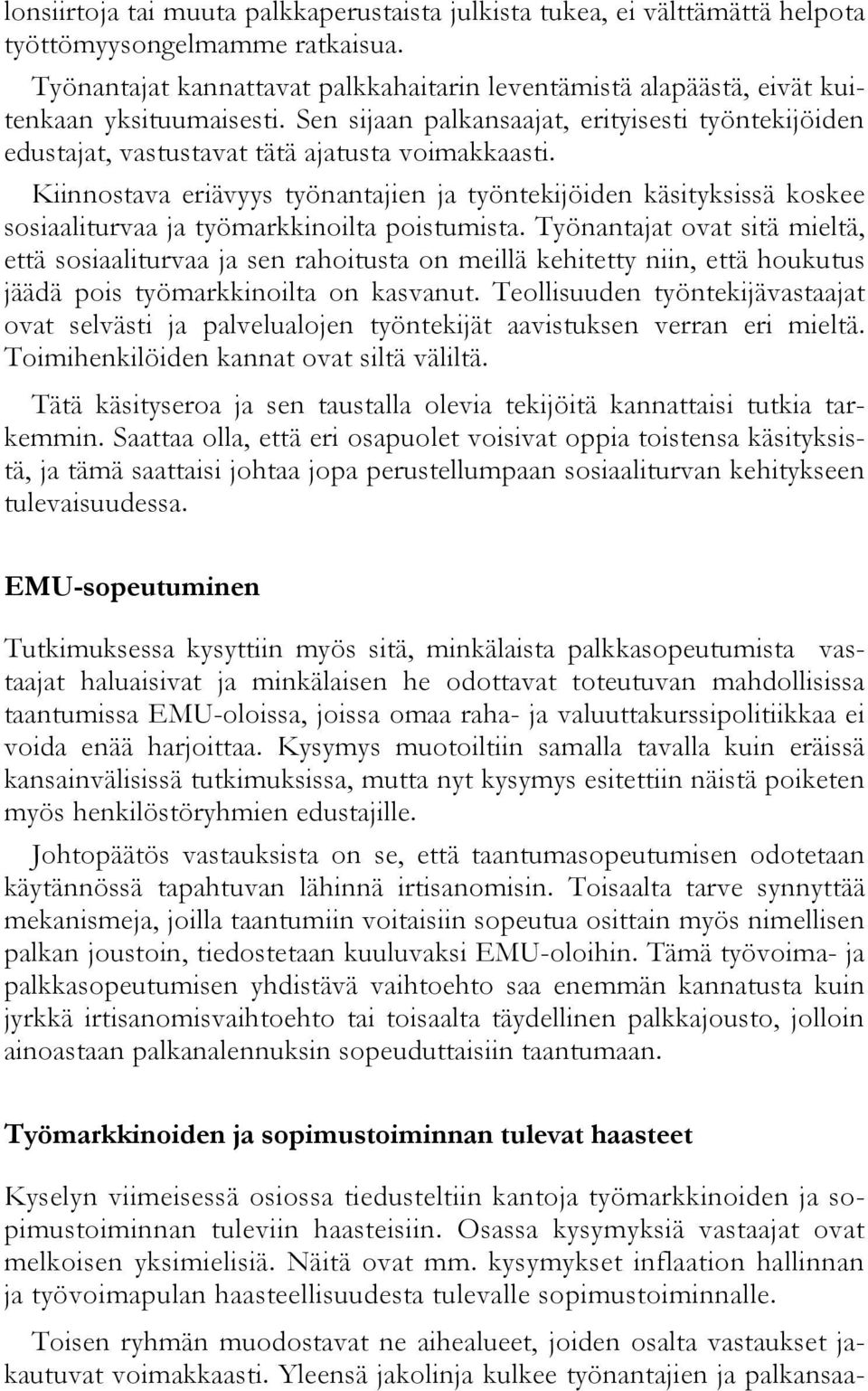 Kiinnostava eriävyys työnantajien ja työntekijöiden käsityksissä koskee sosiaaliturvaa ja työmarkkinoilta poistumista.