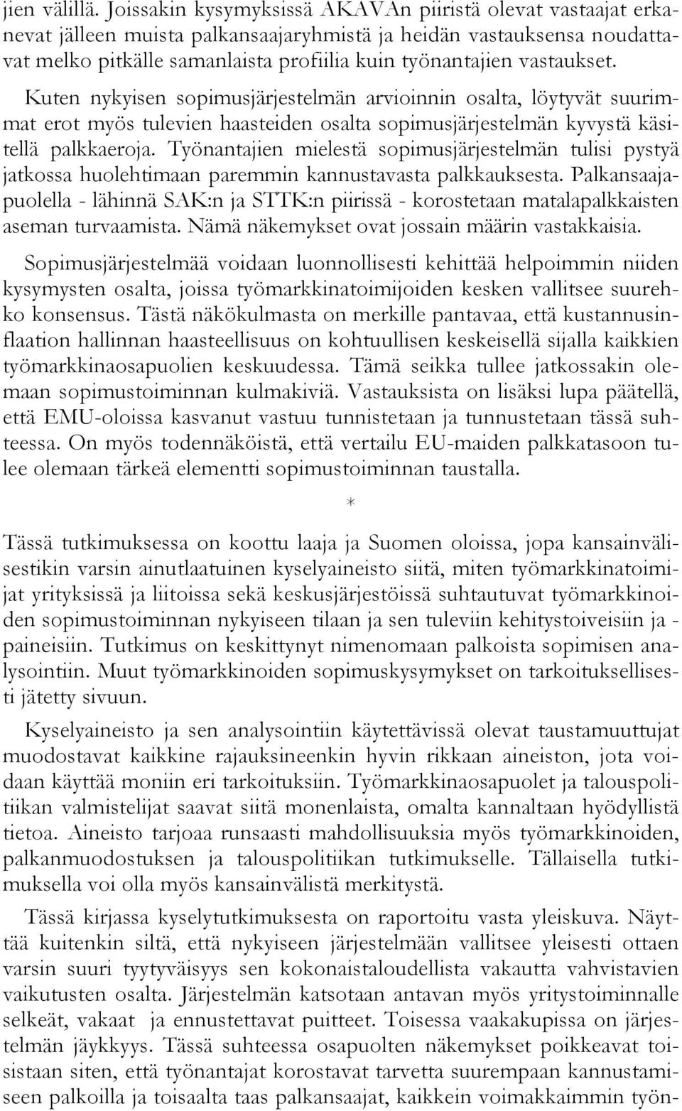 vastaukset. Kuten nykyisen sopimusjärjestelmän arvioinnin osalta, löytyvät suurimmat erot myös tulevien haasteiden osalta sopimusjärjestelmän kyvystä käsitellä palkkaeroja.