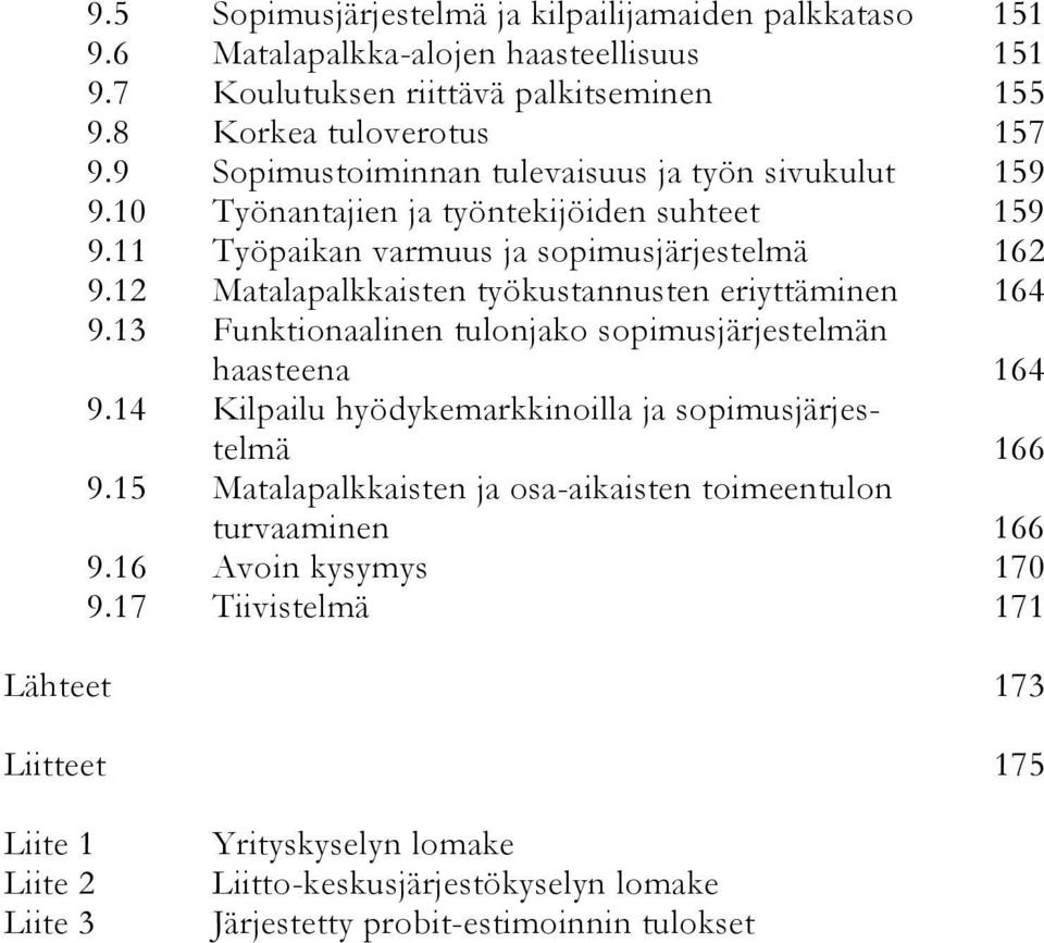 12 Matalapalkkaisten työkustannusten eriyttäminen 164 9.13 Funktionaalinen tulonjako sopimusjärjestelmän haasteena 164 9.14 Kilpailu hyödykemarkkinoilla ja sopimusjärjestelmä 166 9.