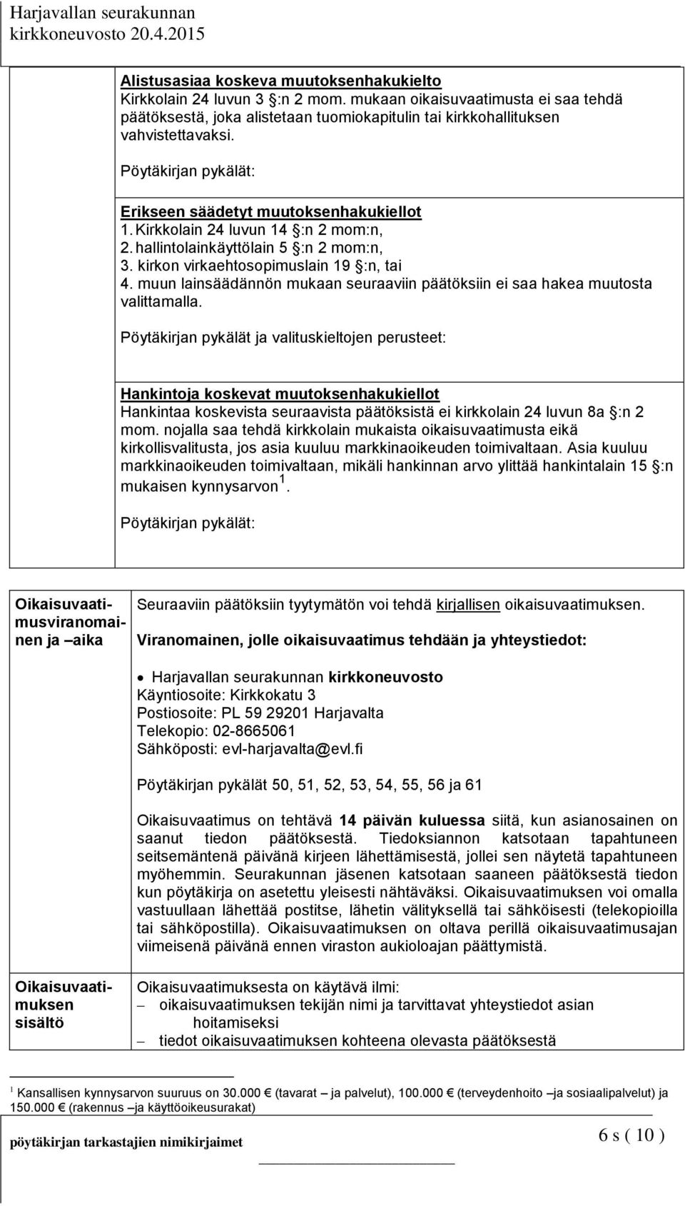 muun lainsäädännön mukaan seuraaviin päätöksiin ei saa hakea muutosta valittamalla.