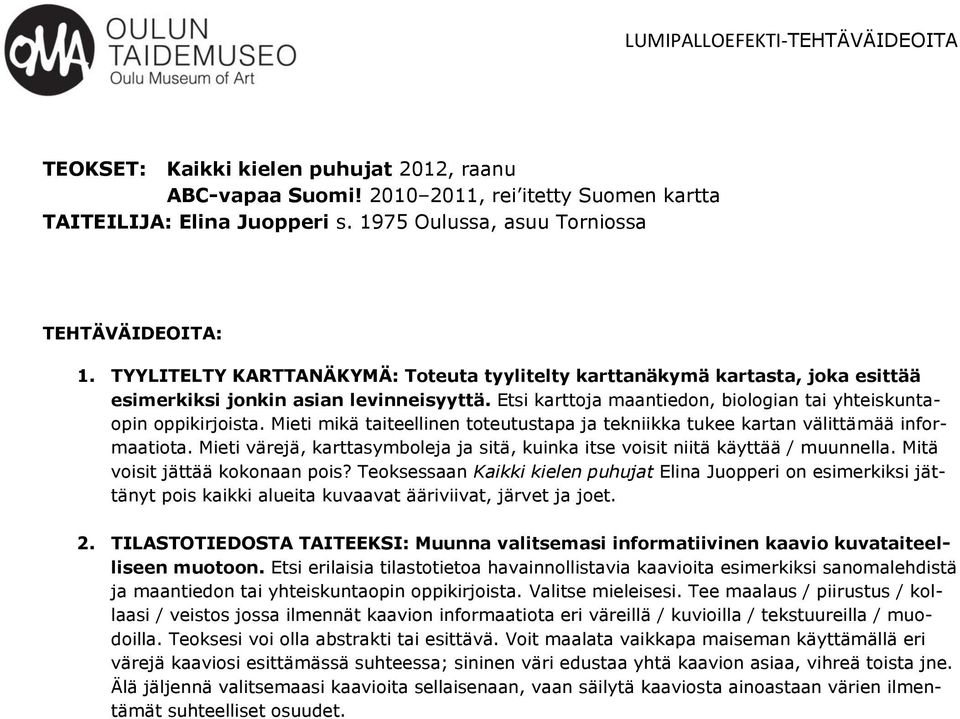 Mieti mikä taiteellinen toteutustapa ja tekniikka tukee kartan välittämää informaatiota. Mieti värejä, karttasymboleja ja sitä, kuinka itse voisit niitä käyttää / muunnella.