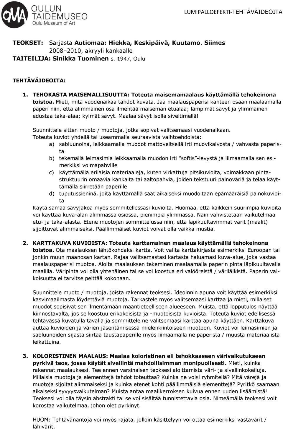 Jaa maalauspaperisi kahteen osaan maalaamalla paperi niin, että alimmainen osa ilmentää maiseman etualaa; lämpimät sävyt ja ylimmäinen edustaa taka-alaa; kylmät sävyt.