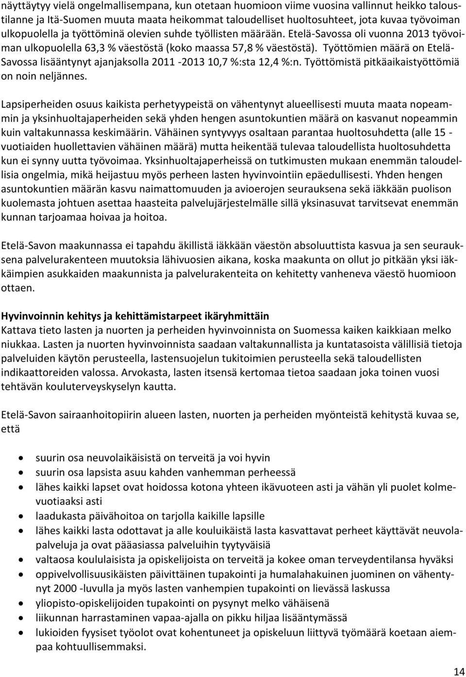 Työttömien määrä on Etelä- Savossa lisääntynyt ajanjaksolla 2011-2013 10,7 %:sta 12,4 %:n. Työttömistä pitkäaikaistyöttömiä on noin neljännes.