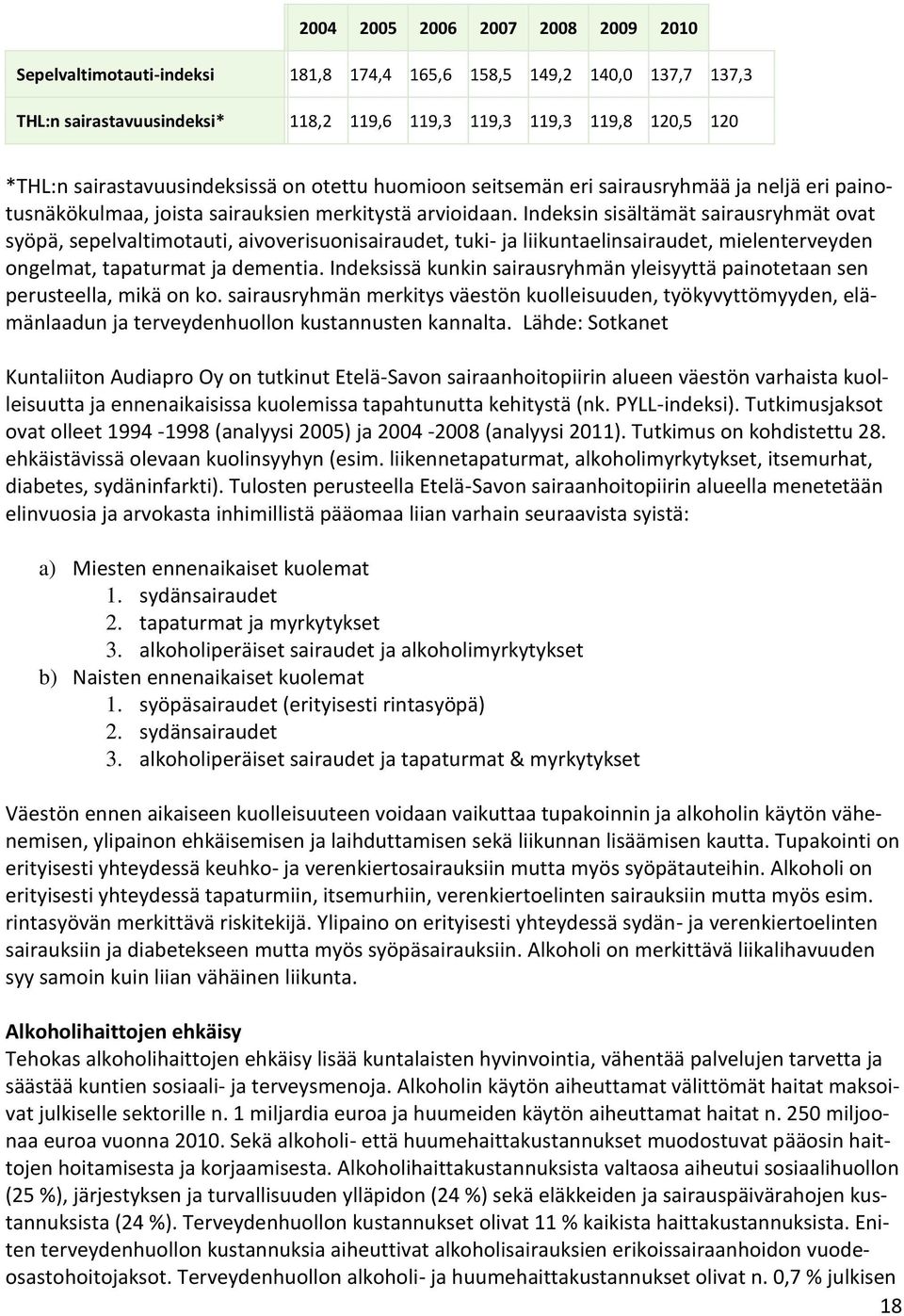 Indeksin sisältämät sairausryhmät ovat syöpä, sepelvaltimotauti, aivoverisuonisairaudet, tuki- ja liikuntaelinsairaudet, mielenterveyden ongelmat, tapaturmat ja dementia.