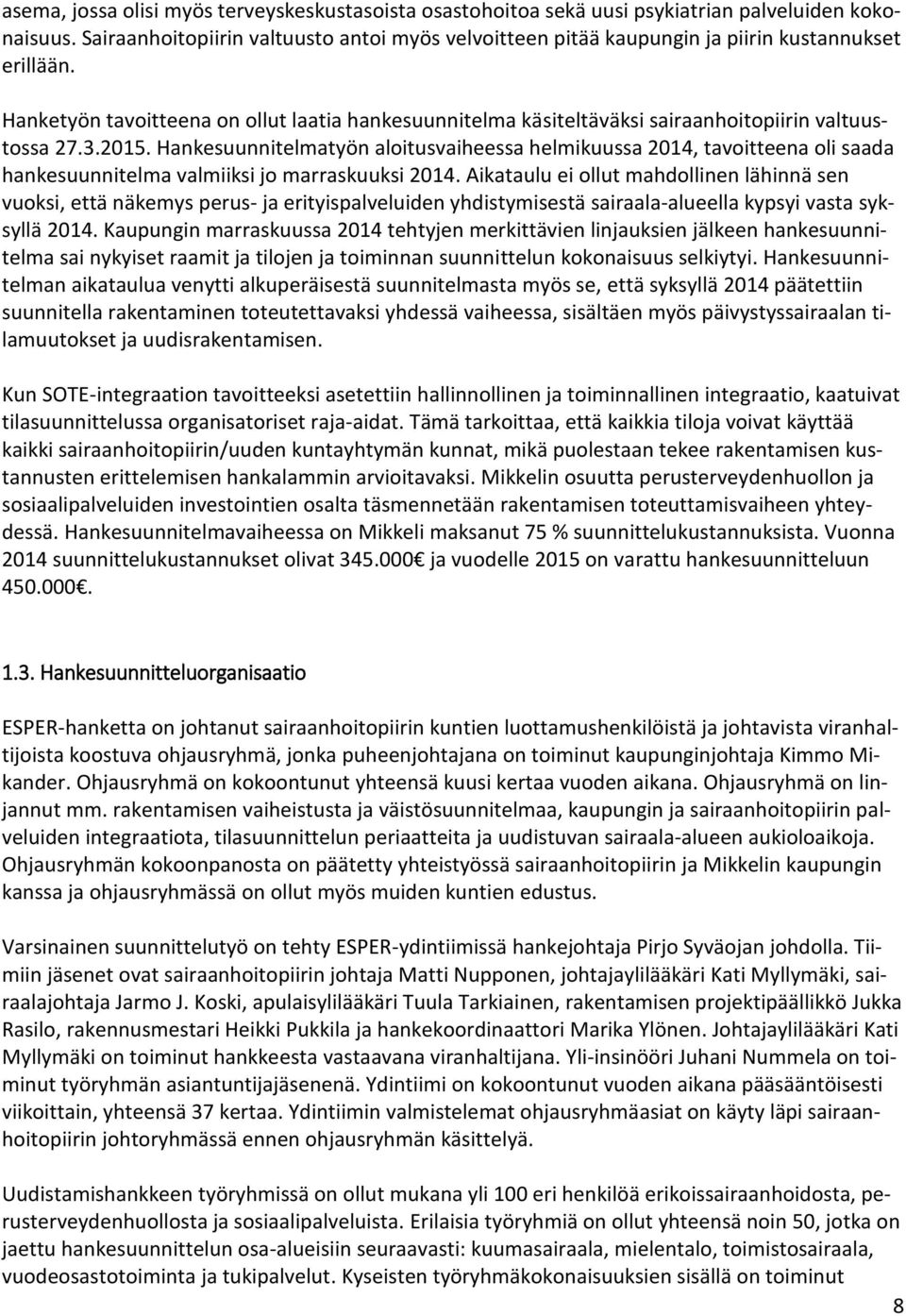 Hanketyön tavoitteena on ollut laatia hankesuunnitelma käsiteltäväksi sairaanhoitopiirin valtuustossa 27.3.2015.