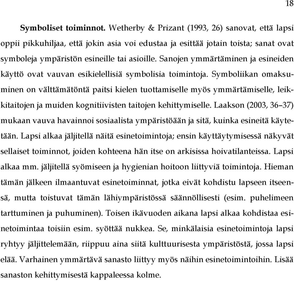 Sanojen ymmärtäminen ja esineiden käyttö ovat vauvan esikielellisiä symbolisia toimintoja.