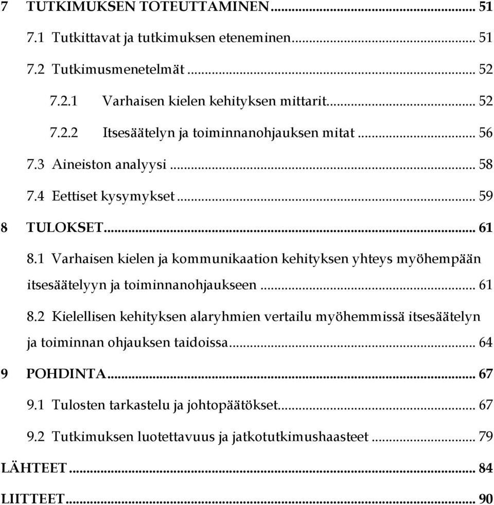 1 Varhaisen kielen ja kommunikaation kehityksen yhteys myöhempään itsesäätelyyn ja toiminnanohjaukseen... 61 8.