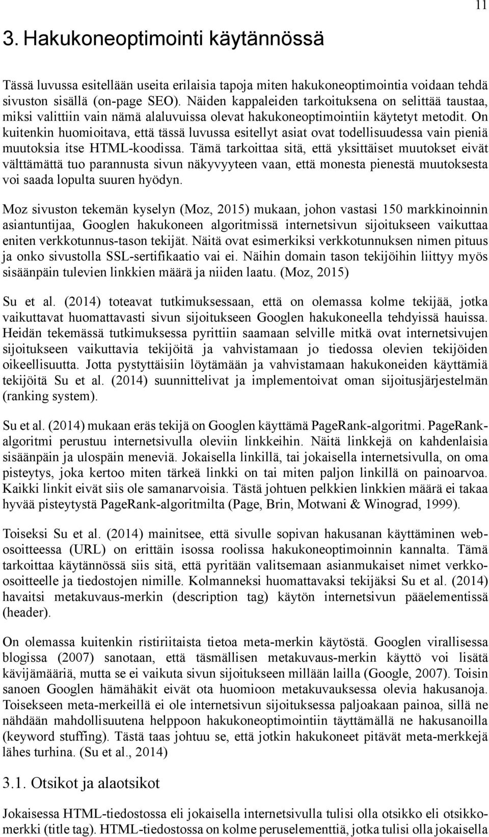 On kuitenkin huomioitava, että tässä luvussa esitellyt asiat ovat todellisuudessa vain pieniä muutoksia itse HTML-koodissa.