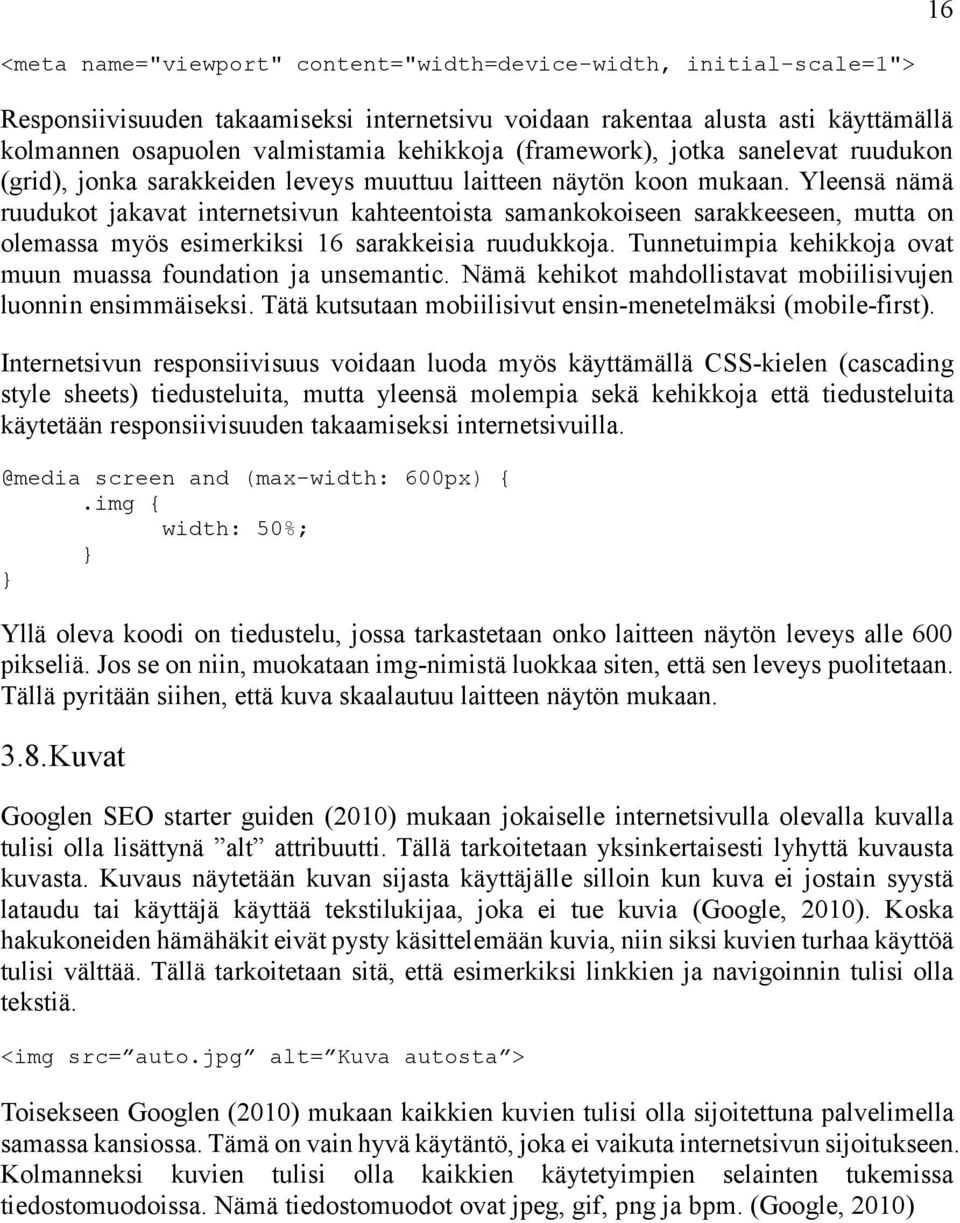 Yleensä nämä ruudukot jakavat internetsivun kahteentoista samankokoiseen sarakkeeseen, mutta on olemassa myös esimerkiksi 16 sarakkeisia ruudukkoja.