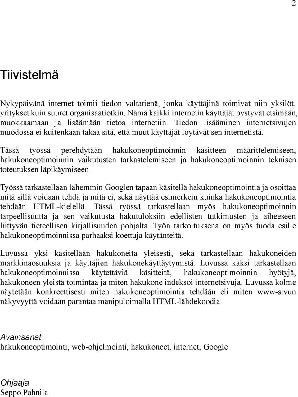 Tiedon lisääminen internetsivujen muodossa ei kuitenkaan takaa sitä, että muut käyttäjät löytävät sen internetistä.