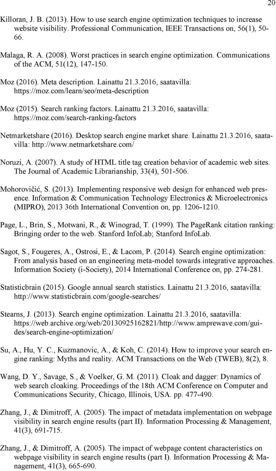 com/learn/seo/meta-description Moz (2015). Search ranking factors. Lainattu 21.3.2016, saatavilla: https://moz.com/search-ranking-factors Netmarketshare (2016). Desktop search engine market share.