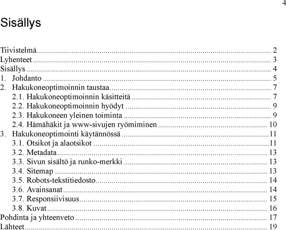 Hakukoneoptimointi käytännössä...11 3.1. Otsikot ja alaotsikot...11 3.2. Metadata... 13 3.3. Sivun sisältö ja runko-merkki... 13 3.4. Sitemap.