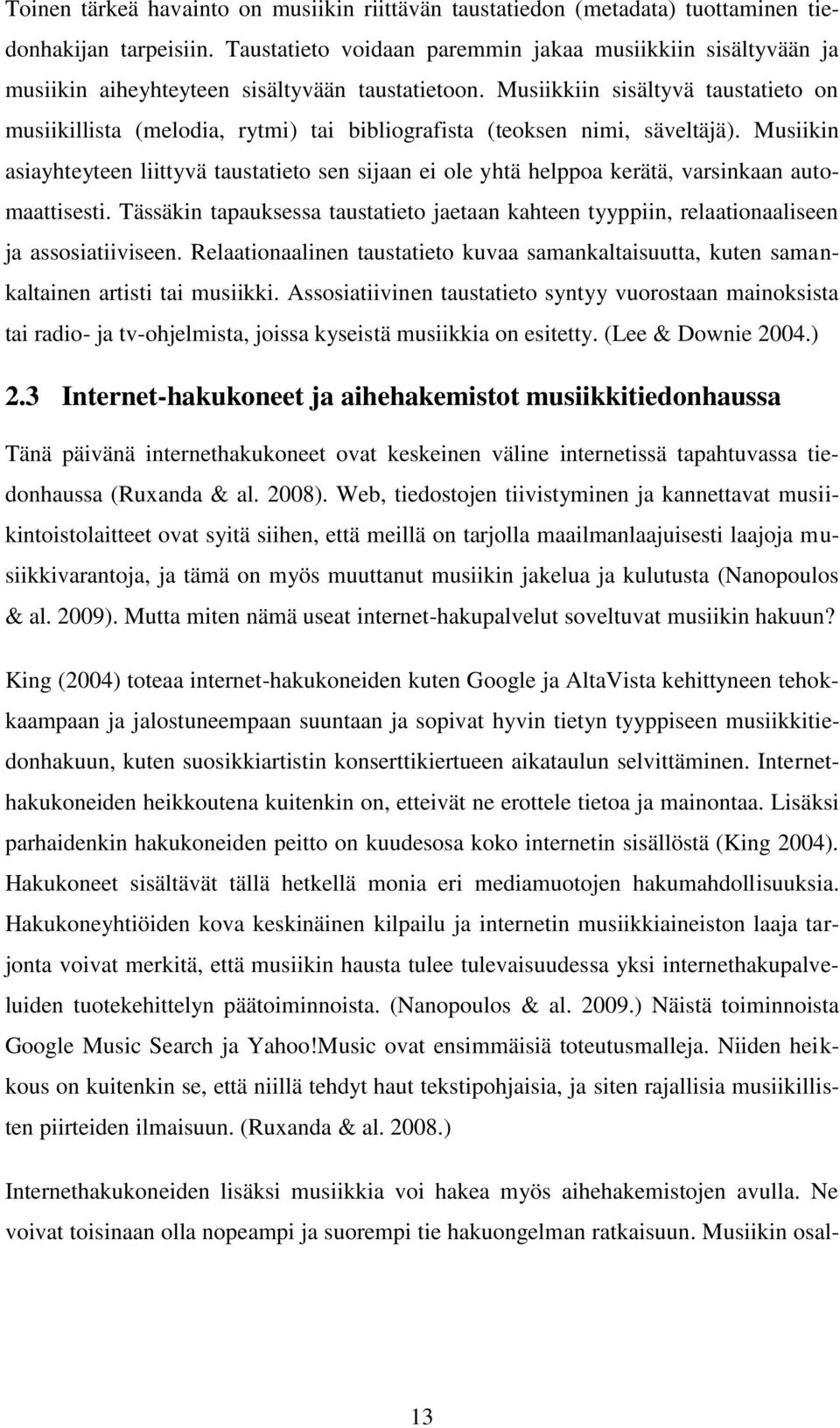 Musiikkiin sisältyvä taustatieto on musiikillista (melodia, rytmi) tai bibliografista (teoksen nimi, säveltäjä).