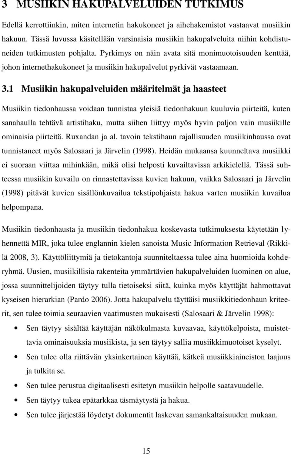 Pyrkimys on näin avata sitä monimuotoisuuden kenttää, johon internethakukoneet ja musiikin hakupalvelut pyrkivät vastaamaan. 3.