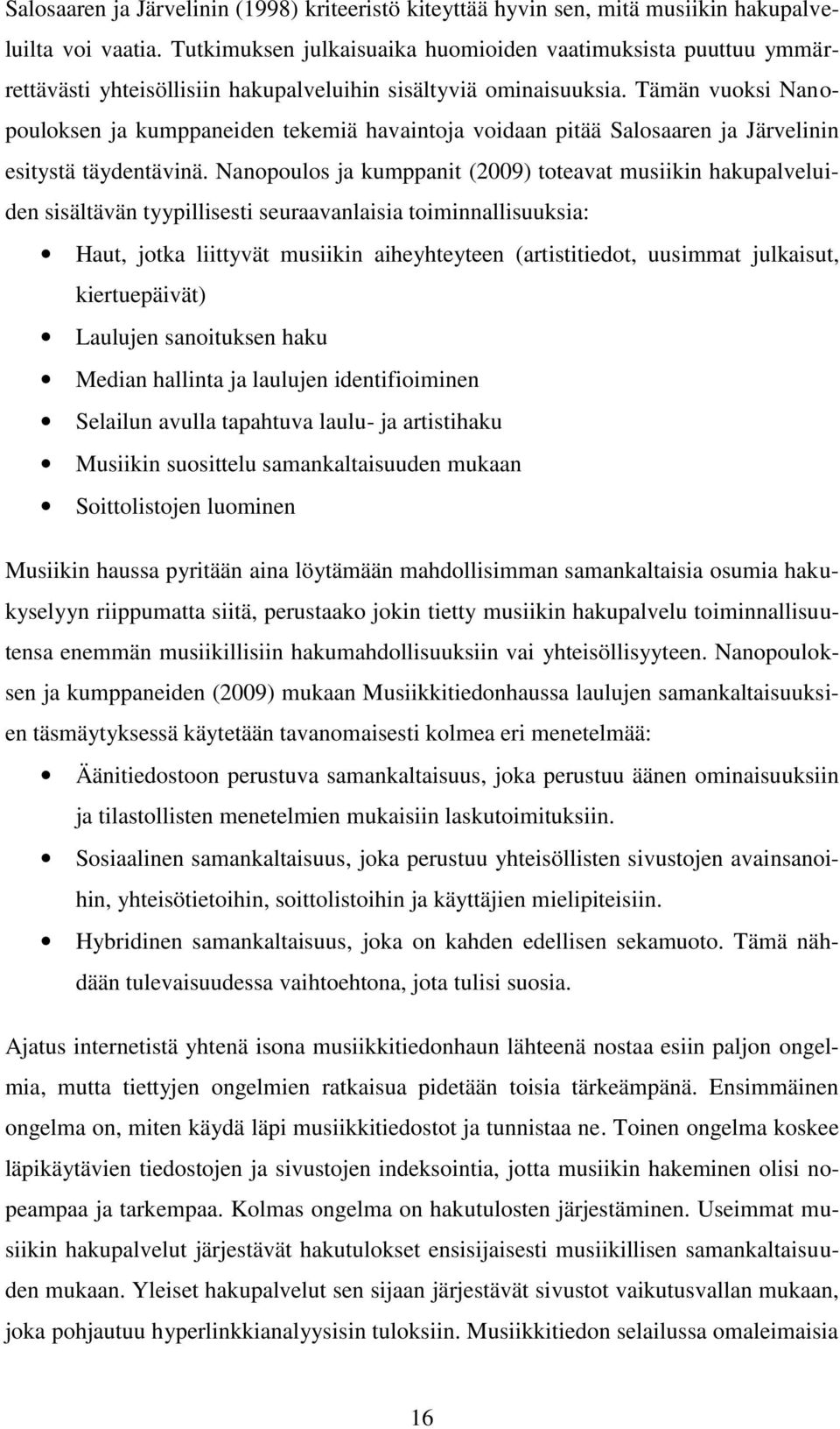 Tämän vuoksi Nanopouloksen ja kumppaneiden tekemiä havaintoja voidaan pitää Salosaaren ja Järvelinin esitystä täydentävinä.