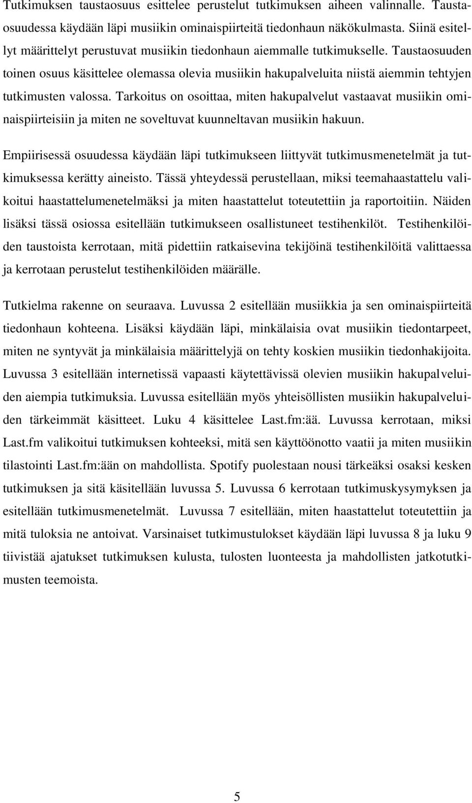 Taustaosuuden toinen osuus käsittelee olemassa olevia musiikin hakupalveluita niistä aiemmin tehtyjen tutkimusten valossa.