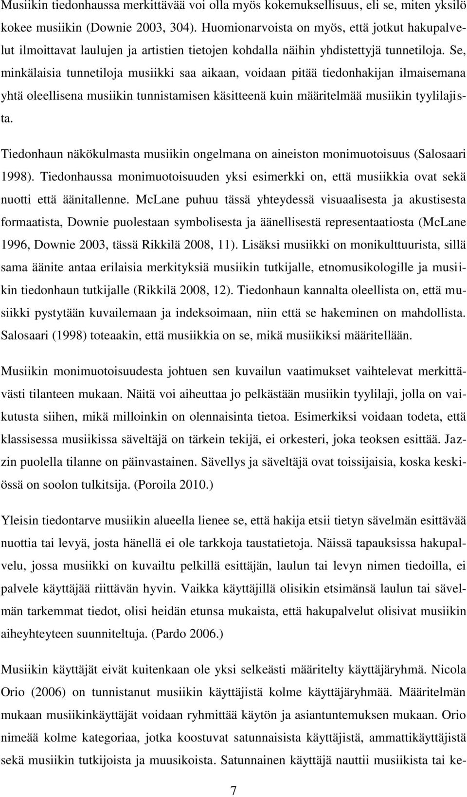 Se, minkälaisia tunnetiloja musiikki saa aikaan, voidaan pitää tiedonhakijan ilmaisemana yhtä oleellisena musiikin tunnistamisen käsitteenä kuin määritelmää musiikin tyylilajista.