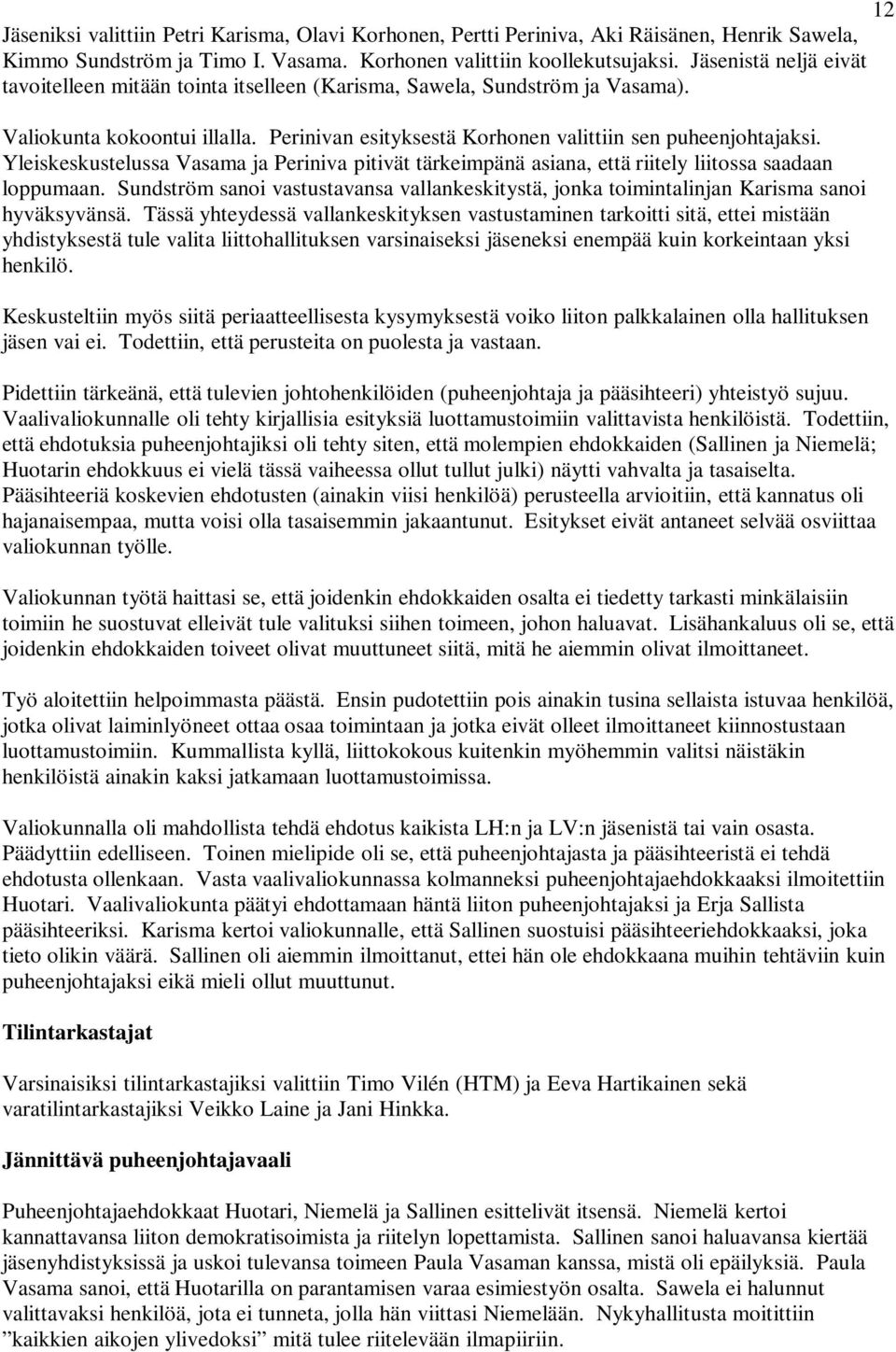 Yleiskeskustelussa Vasama ja Periniva pitivät tärkeimpänä asiana, että riitely liitossa saadaan loppumaan.