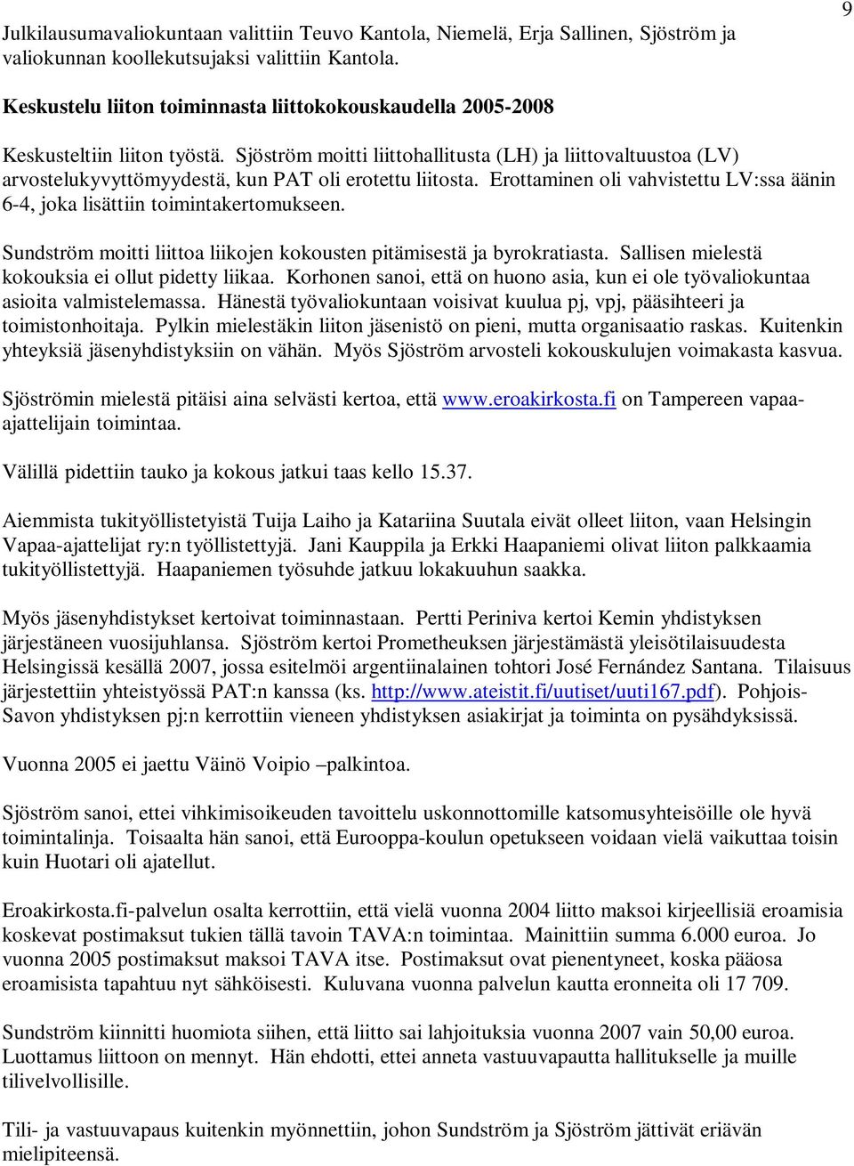 Sjöström moitti liittohallitusta (LH) ja liittovaltuustoa (LV) arvostelukyvyttömyydestä, kun PAT oli erotettu liitosta.