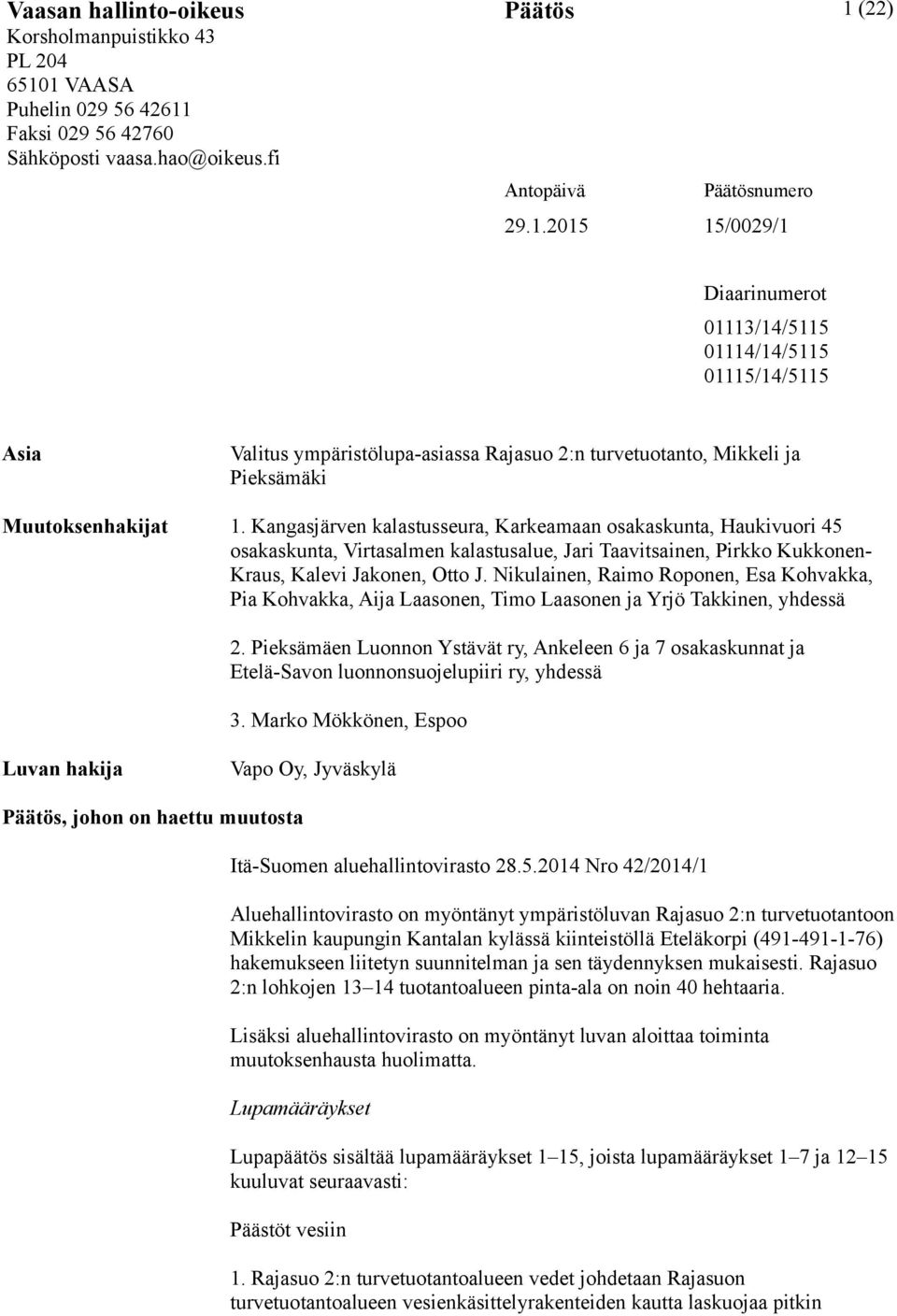 Kangasjärven kalastusseura, Karkeamaan osakaskunta, Haukivuori 45 osakaskunta, Virtasalmen kalastusalue, Jari Taavitsainen, Pirkko Kukkonen- Kraus, Kalevi Jakonen, Otto J.