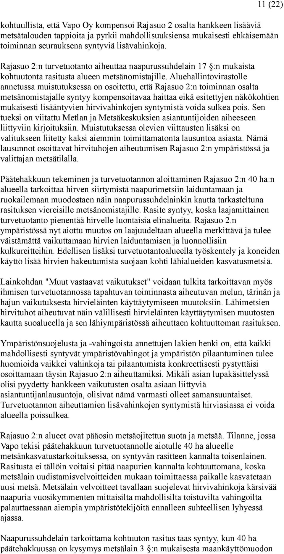 Aluehallintovirastolle annetussa muistutuksessa on osoitettu, että Rajasuo 2:n toiminnan osalta metsänomistajalle syntyy kompensoitavaa haittaa eikä esitettyjen näkökohtien mukaisesti lisääntyvien