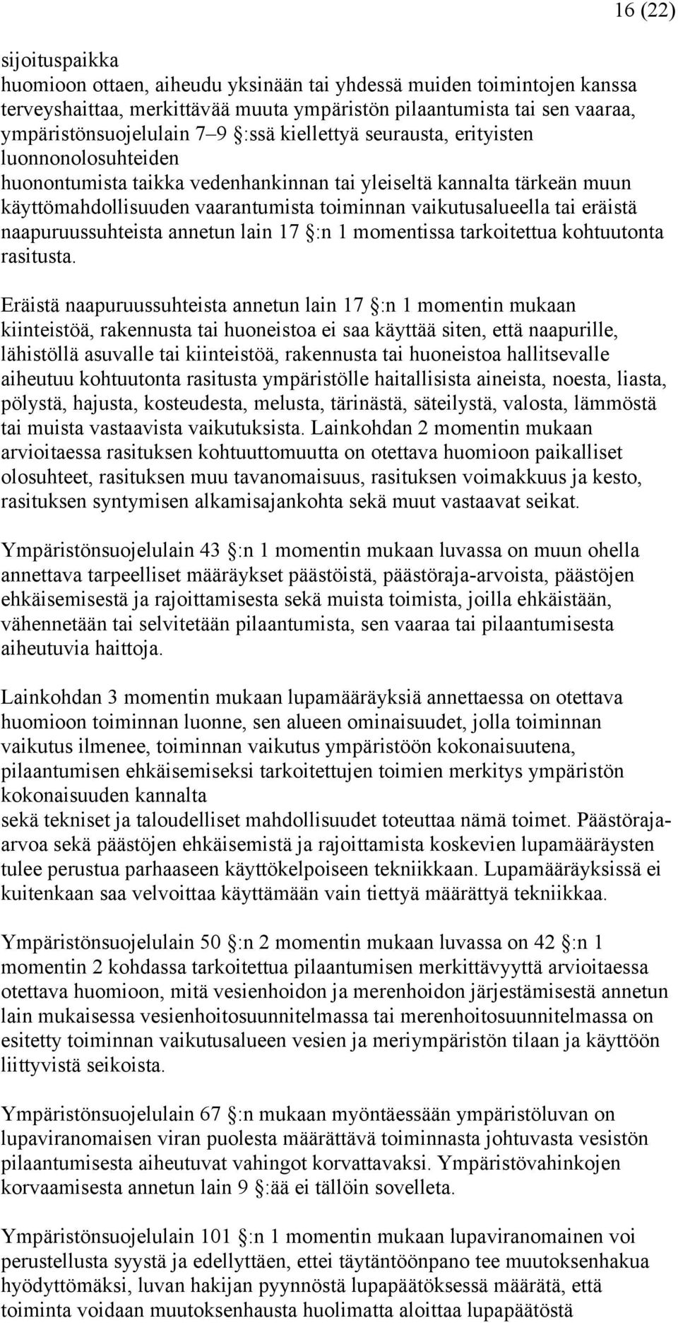 eräistä naapuruussuhteista annetun lain 17 :n 1 momentissa tarkoitettua kohtuutonta rasitusta.