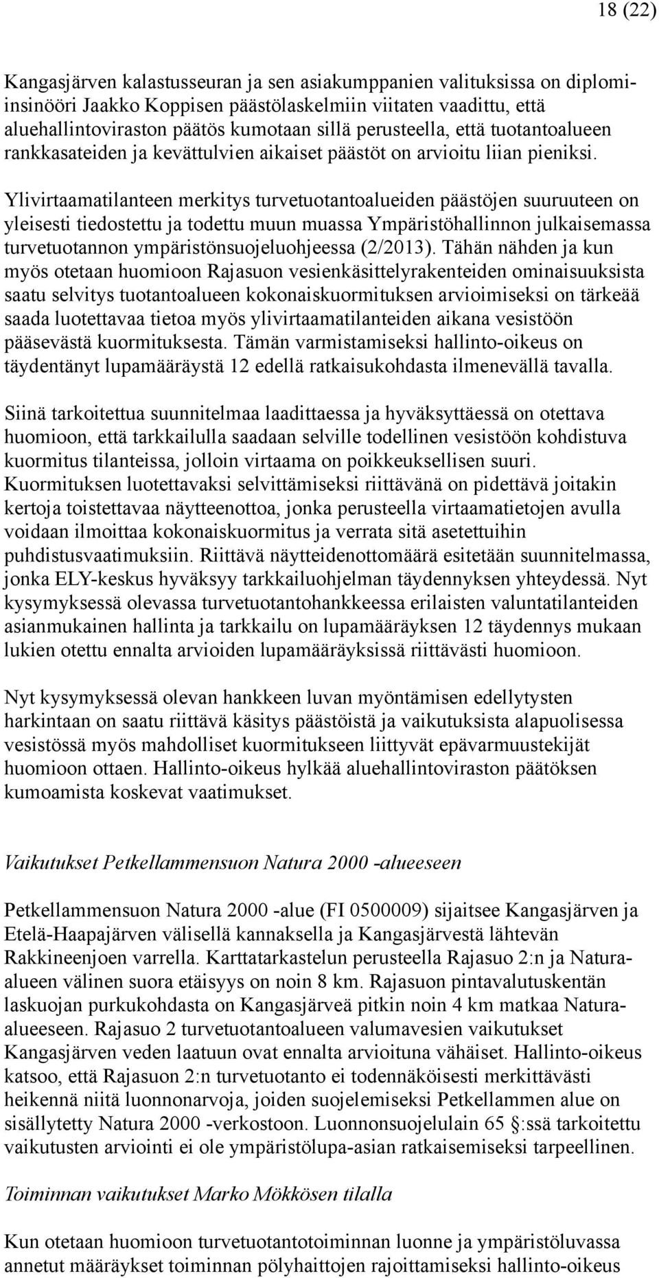 Ylivirtaamatilanteen merkitys turvetuotantoalueiden päästöjen suuruuteen on yleisesti tiedostettu ja todettu muun muassa Ympäristöhallinnon julkaisemassa turvetuotannon ympäristönsuojeluohjeessa