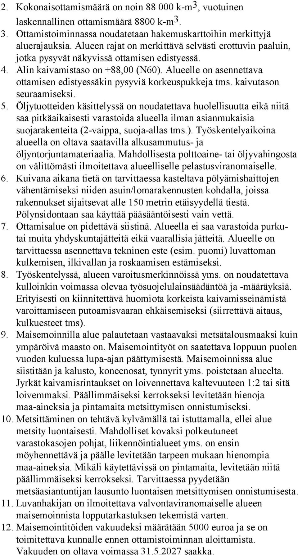 Alueelle on asennettava ottamisen edistyessäkin pysyviä korkeuspukkeja tms. kaivutason seuraamiseksi. 5.