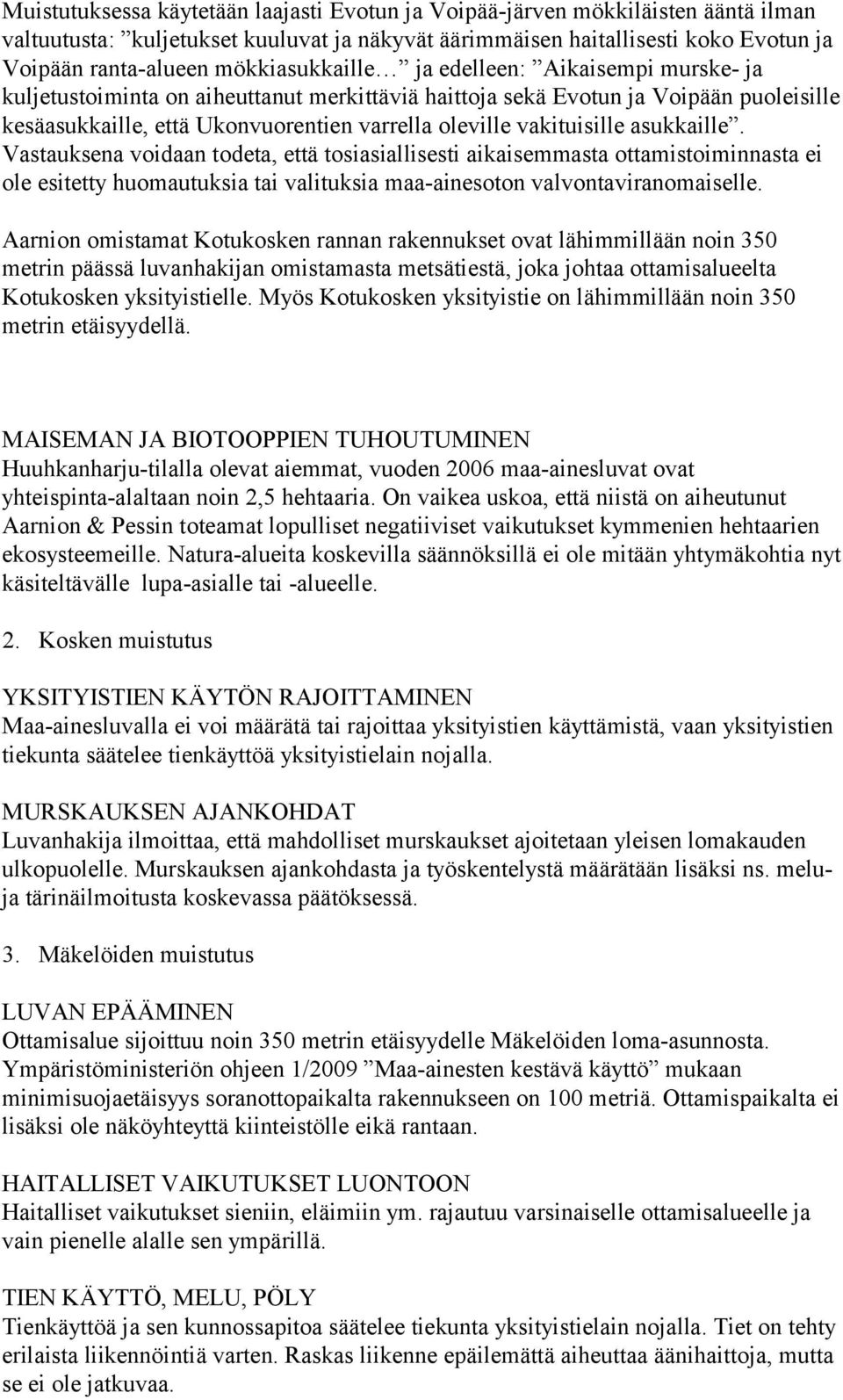 vakituisille asukkaille. Vastauksena voidaan todeta, että tosiasiallisesti aikaisemmasta ottamistoiminnasta ei ole esitetty huomautuksia tai valituksia maa-ainesoton valvontaviranomaiselle.