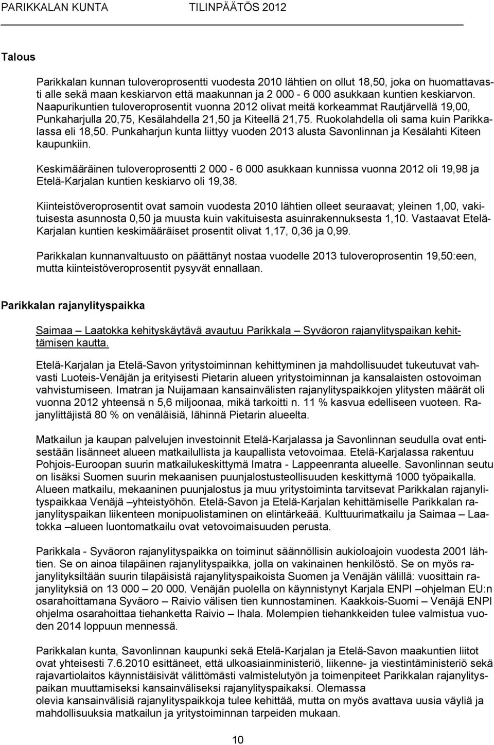 Punkaharjun kunta liittyy vuoden 2013 alusta Savonlinnan ja Kesälahti Kiteen kaupunkiin.