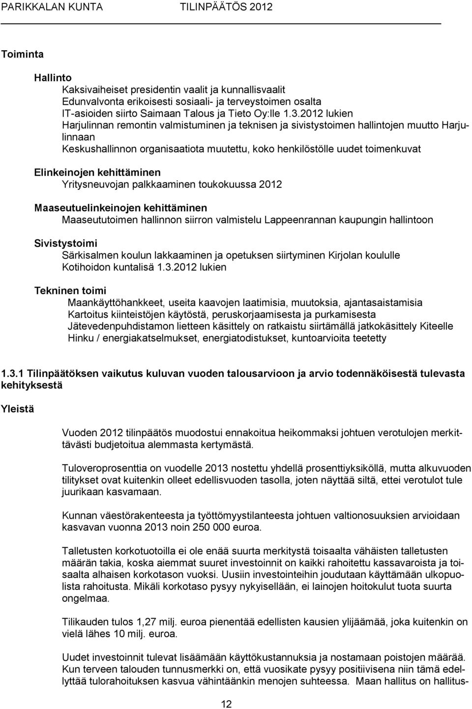 kehittäminen Yritysneuvojan palkkaaminen toukokuussa 2012 Maaseutuelinkeinojen kehittäminen Maaseututoimen hallinnon siirron valmistelu Lappeenrannan kaupungin hallintoon Sivistystoimi Särkisalmen