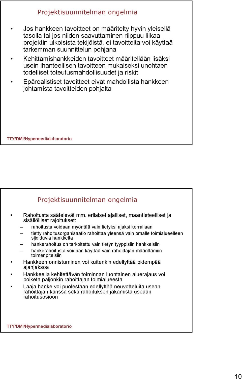 tavoitteet eivät mahdollista hankkeen johtamista tavoitteiden pohjalta Projektisuunnitelman ongelmia Rahoitusta säätelevät mm.