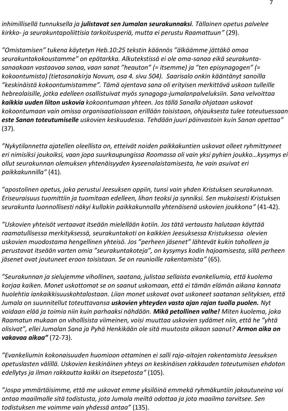 Alkutekstissä ei ole oma-sanaa eikä seurakuntasanaakaan vastaavaa sanaa, vaan sanat heauton (= itsemme) ja ten episynagogen (= kokoontumista) (tietosanakirja Novum, osa 4. sivu 504).