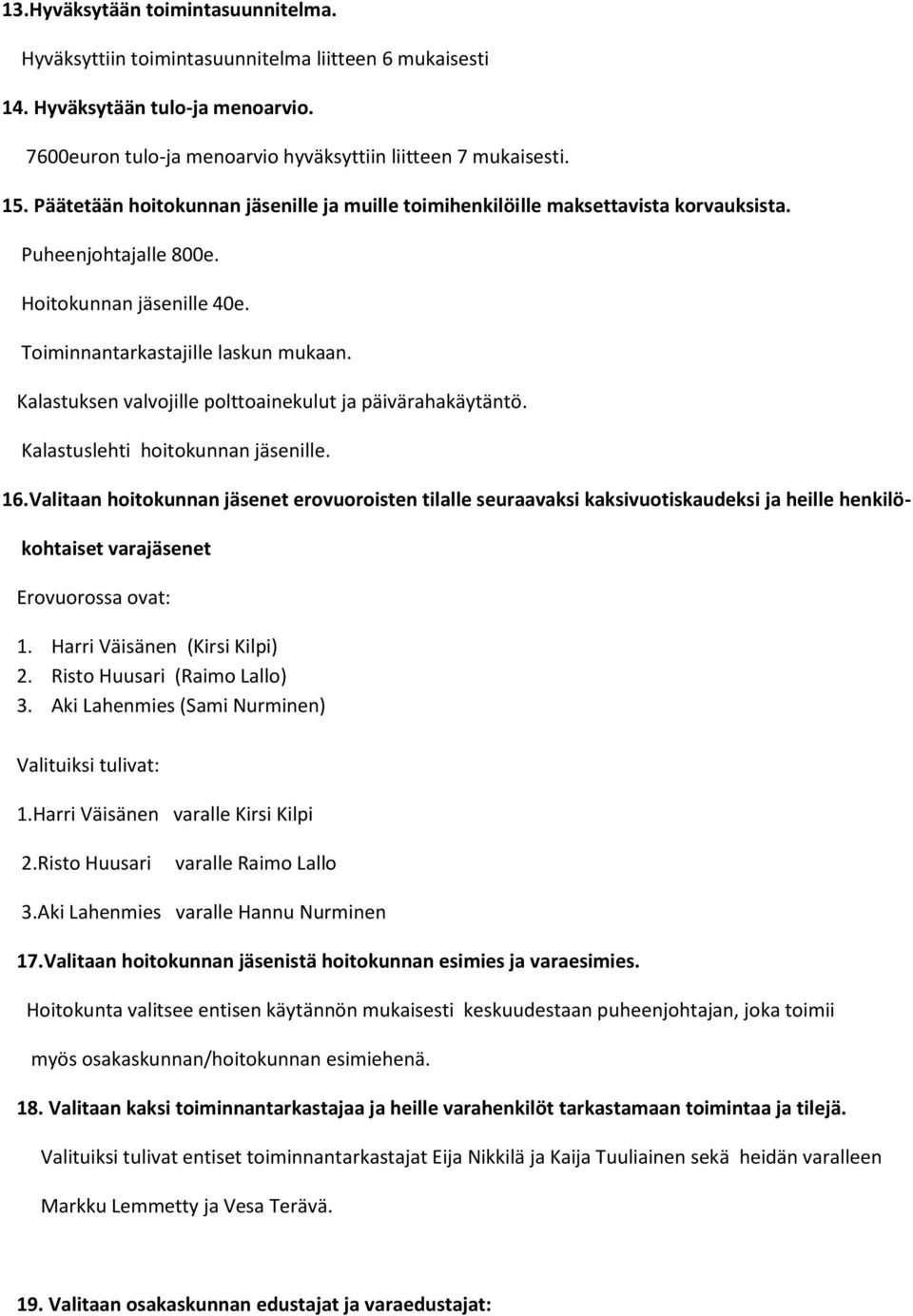 Kalastuksen valvojille polttoainekulut ja päivärahakäytäntö. Kalastuslehti hoitokunnan jäsenille. 16.