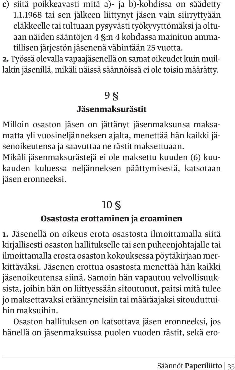 vähintään 25 vuotta. 2. Työssä olevalla vapaajäsenellä on samat oikeudet kuin muillakin jäsenillä, mikäli näissä säännöissä ei ole toisin määrätty.