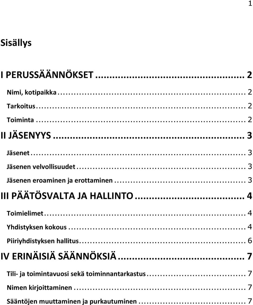 .. 4 Toimielimet... 4 Yhdistyksen kokous... 4 Piiriyhdistyksen hallitus... 6 IV ERINÄISIÄ SÄÄNNÖKSIÄ.