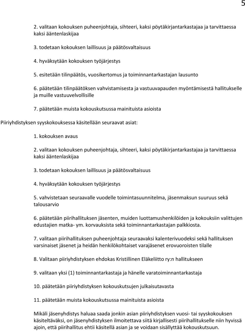 päätetään tilinpäätöksen vahvistamisesta ja vastuuvapauden myöntämisestä hallitukselle ja muille vastuuvelvollisille 7.