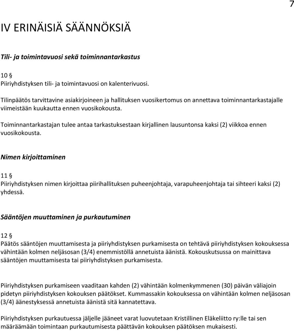 Toiminnantarkastajan tulee antaa tarkastuksestaan kirjallinen lausuntonsa kaksi (2) viikkoa ennen vuosikokousta.