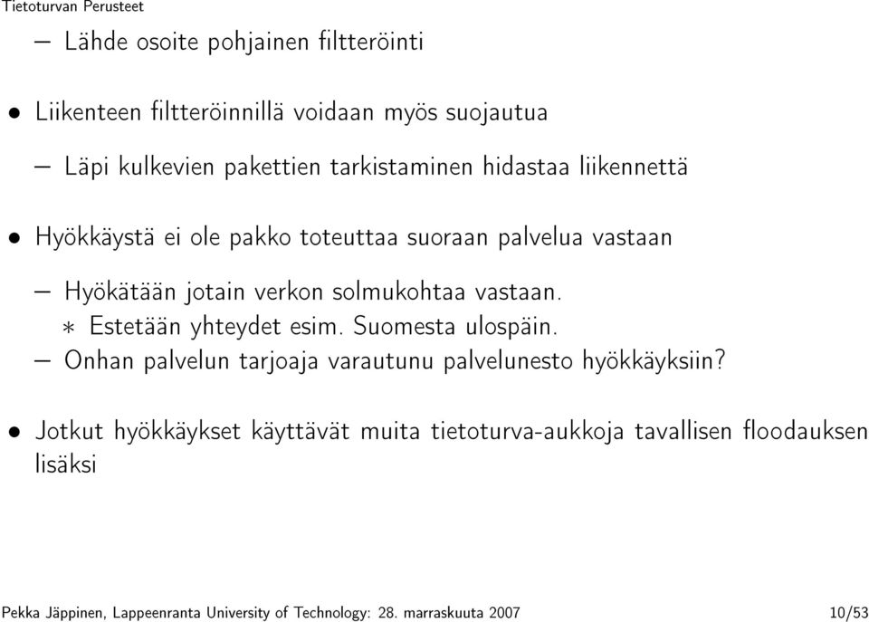 Estetään yhteydet esim. Suomesta ulospäin. Onhan palvelun tarjoaja varautunu palvelunesto hyökkäyksiin?