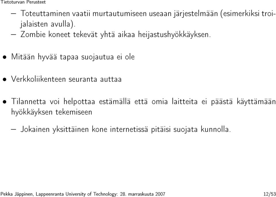 Mitään hyvää tapaa suojautua ei ole Verkkoliikenteen seuranta auttaa Tilannetta voi helpottaa estämällä että omia