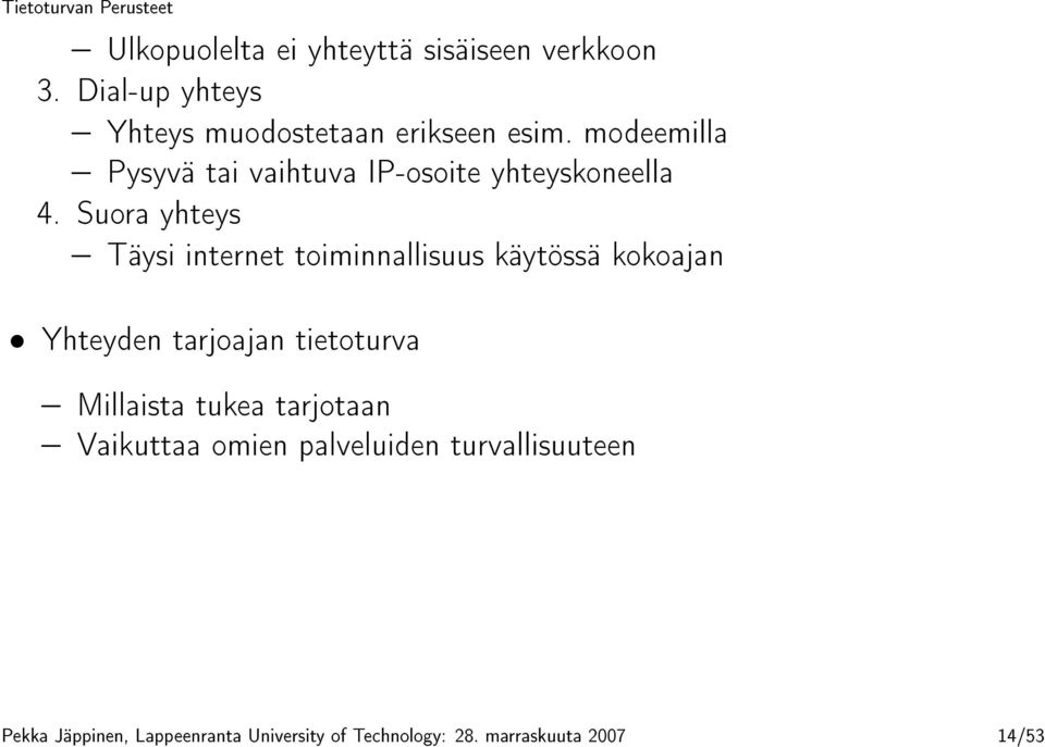 Suora yhteys Täysi internet toiminnallisuus käytössä kokoajan Yhteyden tarjoajan tietoturva