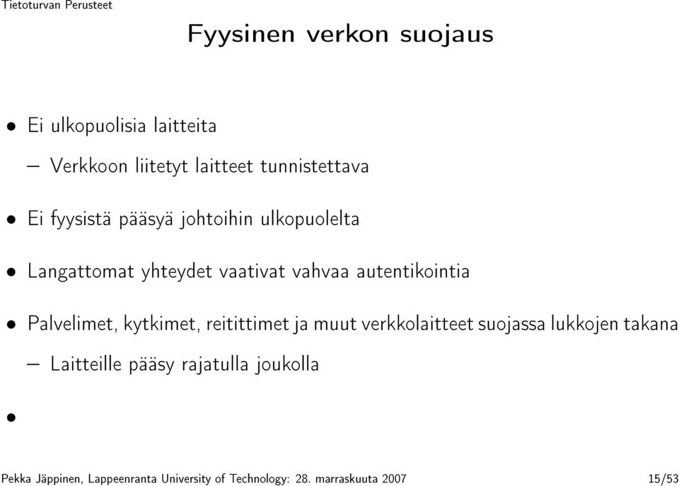 Palvelimet, kytkimet, reitittimet ja muut verkkolaitteet suojassa lukkojen takana Laitteille