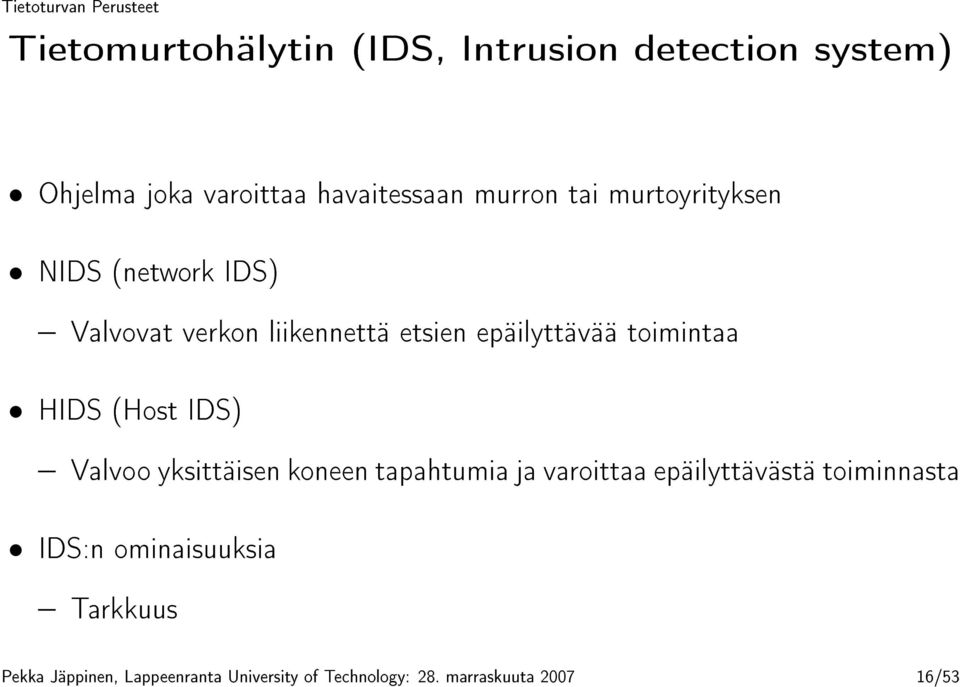 (Host IDS) Valvoo yksittäisen koneen tapahtumia ja varoittaa epäilyttävästä toiminnasta IDS:n