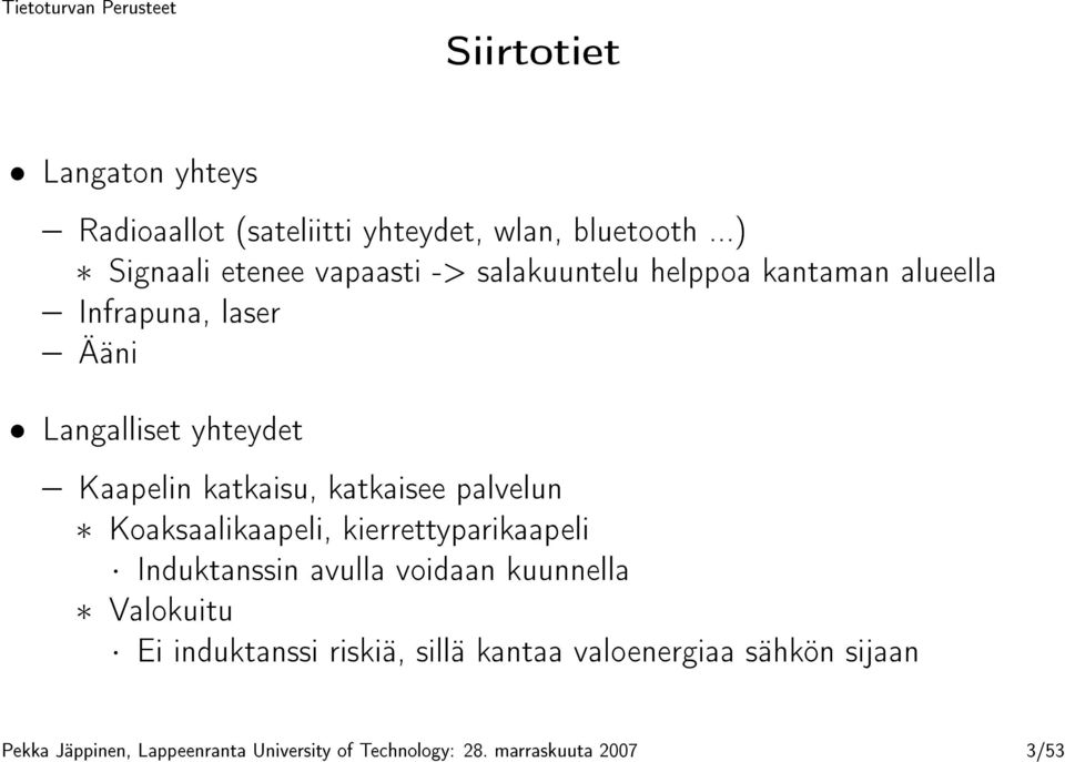 Kaapelin katkaisu, katkaisee palvelun Koaksaalikaapeli, kierrettyparikaapeli Induktanssin avulla voidaan kuunnella