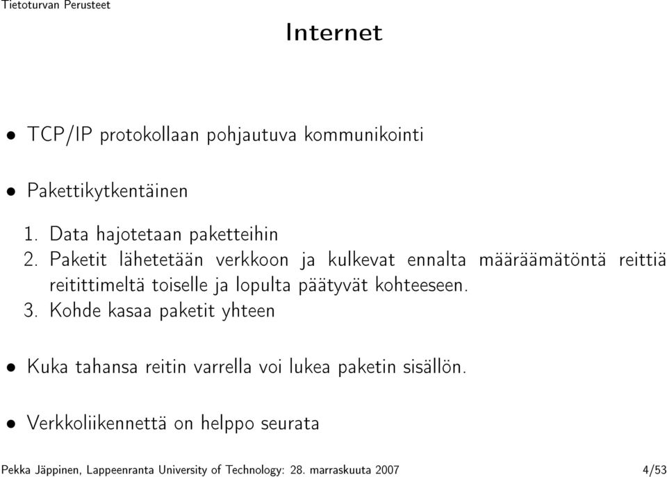 päätyvät kohteeseen. 3. Kohde kasaa paketit yhteen Kuka tahansa reitin varrella voi lukea paketin sisällön.